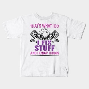 That's What I Do I Fix Stuff And I Know Things Kids T-Shirt